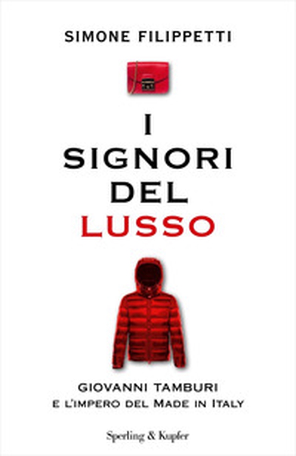 I signori del lusso. Giovanni Tamburi e l'impero del Made in Italy - Librerie.coop I signori del lusso. Giovanni Tamburi e l'impero del Made in Italy - Librerie.coop
