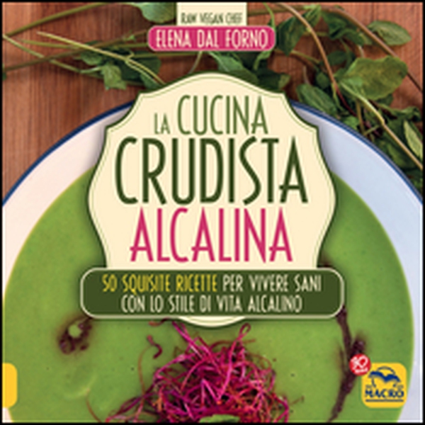 La cucina crudista alcalina. 50 squisite ricette per vivere sani con lo stile di vita alcalino - Librerie.coop La cucina crudista alcalina. 50 squisite ricette per vivere sani con lo stile di vita alcalino - Librerie.coop