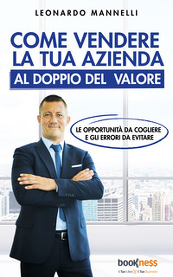 Come vendere la tua azienda al doppio del valore - Librerie.coop Come vendere la tua azienda al doppio del valore - Librerie.coop