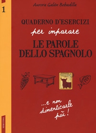 Quaderno d'esercizi per imparare le parole dello spagnolo - Vol. 1 - Librerie.coop