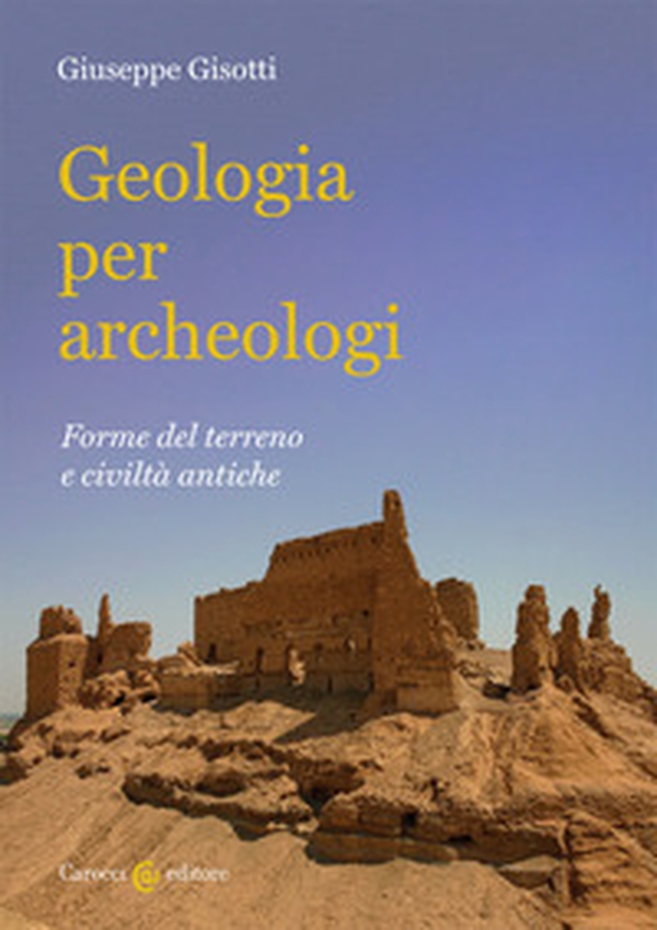 Geologia per archeologi. Forme del terreno e civiltà antiche - Librerie.coop Geologia per archeologi. Forme del terreno e civiltà antiche - Librerie.coop