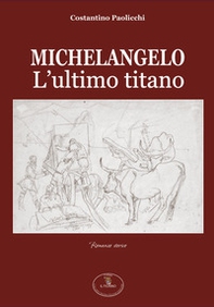 Michelangelo. L'ultimo titano - Librerie.coop