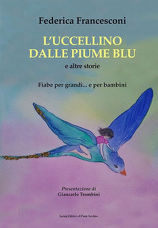 L'uccellino dalle piume blu e altre storie. Fiabe per grandi... e per bambini - Librerie.coop L'uccellino dalle piume blu e altre storie. Fiabe per grandi... e per bambini - Librerie.coop