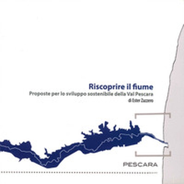 Riscoprire il fiume. Proposte per lo sviluppo sostenibile della Val Pescara - Librerie.coop Riscoprire il fiume. Proposte per lo sviluppo sostenibile della Val Pescara - Librerie.coop