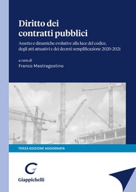 Diritto dei contratti pubblici. Assetto e dinamiche evolutive alla luce del codice degli atti attuativi e dei decreti semplificazione 2020-2021 - Librerie.coop