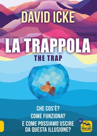 La trappola-The trap. Che cos'è? Come funziona? E come possiamo uscire da questa illusione? - Librerie.coop