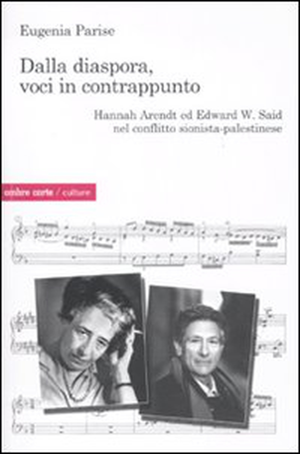 Dalla diaspora, voci in contrappunto. Hannah Arendt ed Edward W. Said nel conflitto sionista-palestinese - Librerie.coop