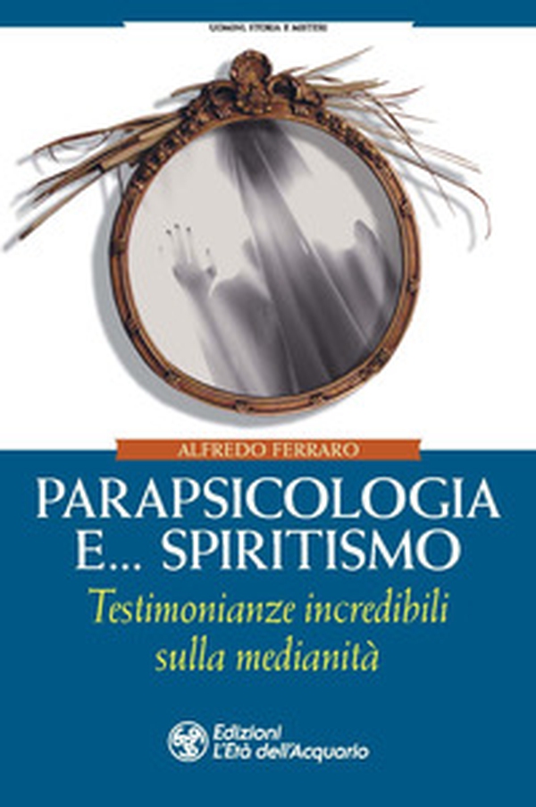 Parapsicologia e... spiritismo. Testimonianze incredibili sulla medianità - Librerie.coop Parapsicologia e... spiritismo. Testimonianze incredibili sulla medianità - Librerie.coop