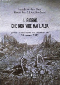 Il giorno che non vide mai l'alba. Quattro conversazioni sul terremoto del 13 gennaio 1915 - Librerie.coop