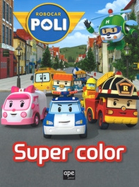 Super color. Robocar Poli - Librerie.coop
