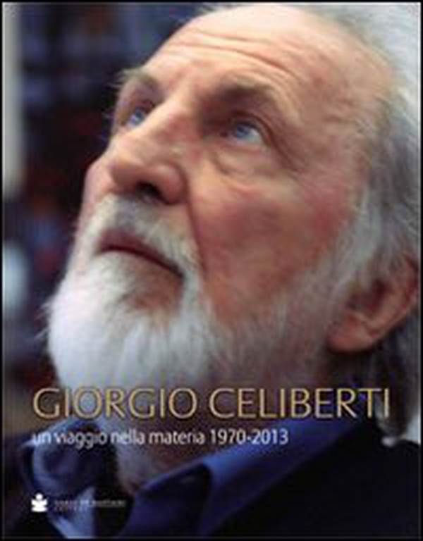 Giorgio Celiberti. Un viagio nella materia 1970-2013 - Librerie.coop Giorgio Celiberti. Un viagio nella materia 1970-2013 - Librerie.coop