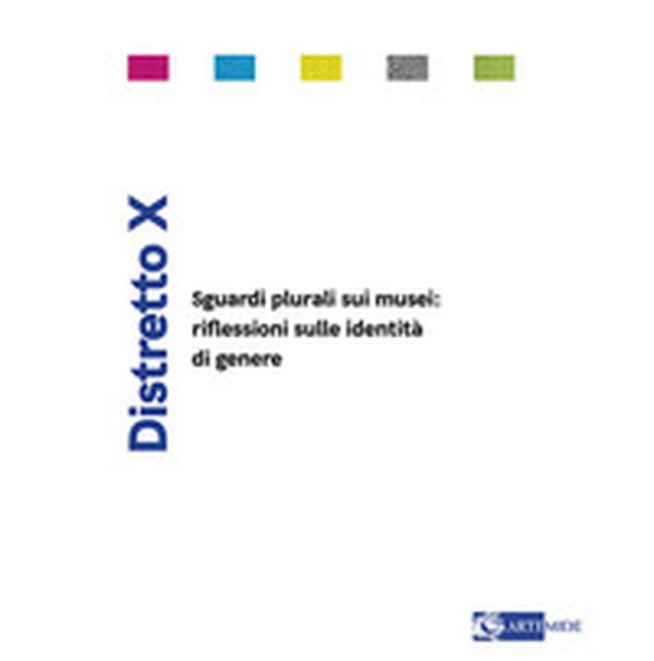 Distretto X. Sguardi plurali sui musei: riflessioni sulle identità di genere - Librerie.coop Distretto X. Sguardi plurali sui musei: riflessioni sulle identità di genere - Librerie.coop