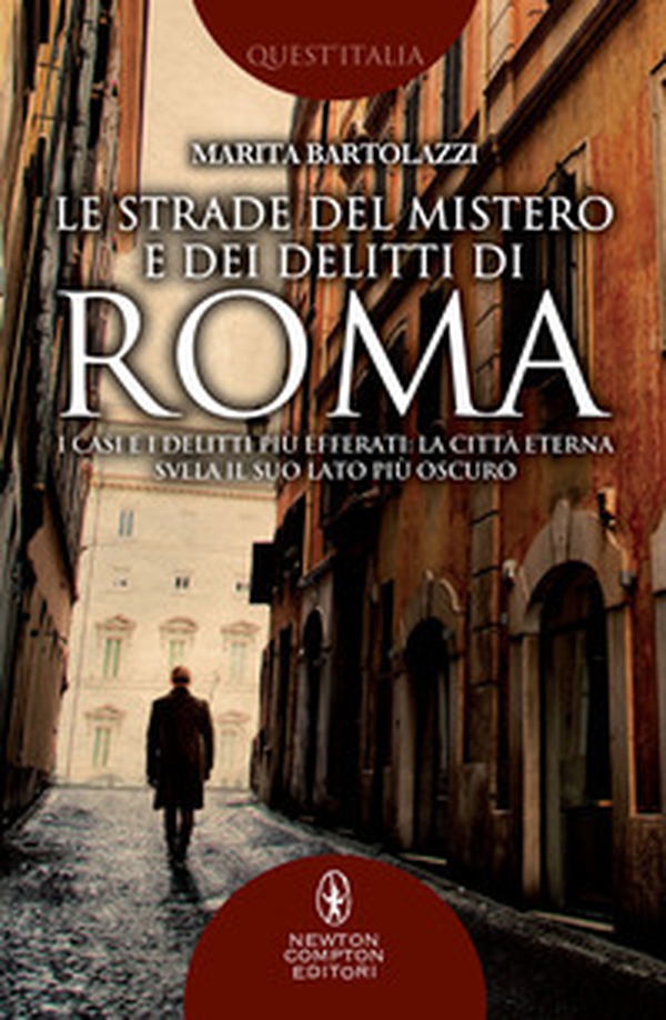 Le strade del mistero e dei delitti di Roma. I casi e i delitti più efferati: la città eterna svela il suo lato più oscuro - Librerie.coop Le strade del mistero e dei delitti di Roma. I casi e i delitti più efferati: la città eterna svela il suo lato più oscuro - Librerie.coop