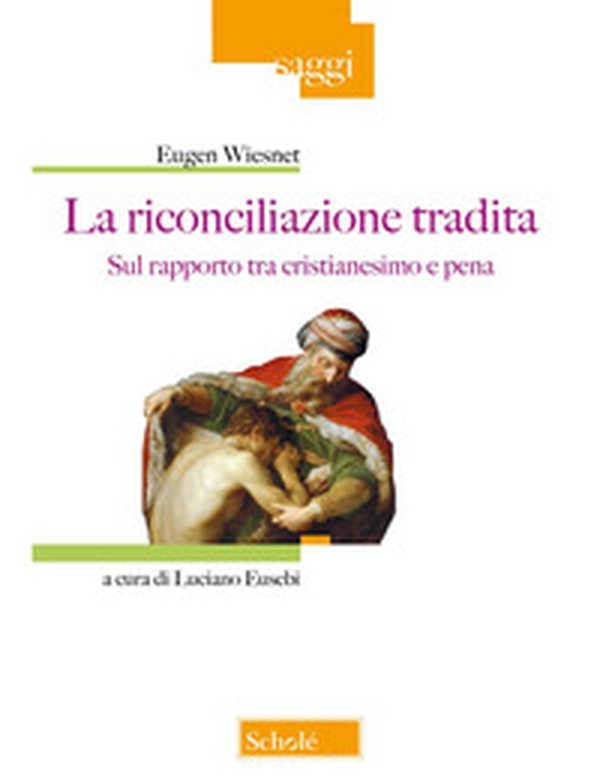 La riconciliazione tradita. Sul rapporto fra cristianesimo e pena - Librerie.coop La riconciliazione tradita. Sul rapporto fra cristianesimo e pena - Librerie.coop