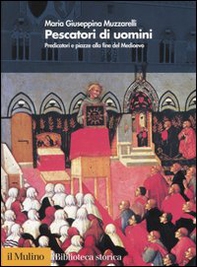 Pescatori di uomini. Predicatori e piazze alla fine del medioevo - Librerie.coop