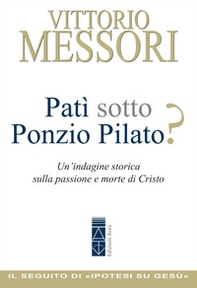 Patì sotto Ponzio Pilato? Un'indagine storica sulla passione e morte di Cristo - Librerie.coop