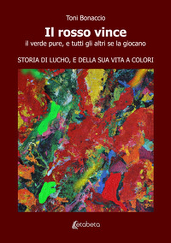 Il rosso vince. Il verde pure, e tutti gli altri se la giocano. Storia di Lucho, e della sua vita a colori - Librerie.coop Il rosso vince. Il verde pure, e tutti gli altri se la giocano. Storia di Lucho, e della sua vita a colori - Librerie.coop