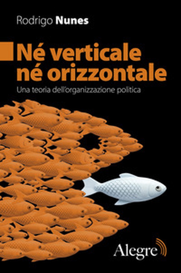 Né verticale né orizzontale. Una teoria dell'organizzazione politica - Librerie.coop Né verticale né orizzontale. Una teoria dell'organizzazione politica - Librerie.coop