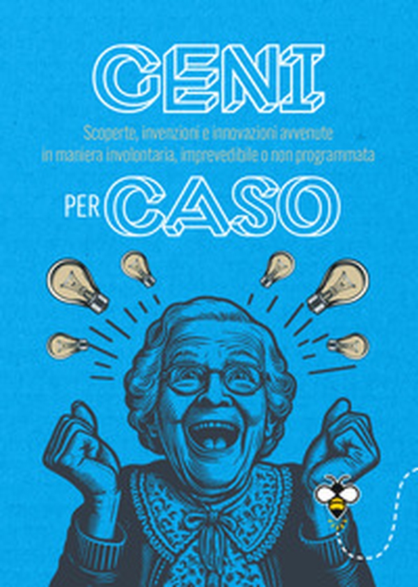Geni per caso. Scoperte, invenzioni e innovazioni avvenute in maniera involontaria, imprevedibile o non programmata - Librerie.coop Geni per caso. Scoperte, invenzioni e innovazioni avvenute in maniera involontaria, imprevedibile o non programmata - Librerie.coop