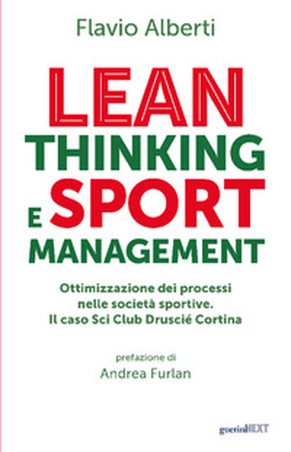 Lean thinking and sport management. Ottimizzazione dei processi nelle società sportive. Il caso Sci Club Druscié Cortina - Librerie.coop Lean thinking and sport management. Ottimizzazione dei processi nelle società sportive. Il caso Sci Club Druscié Cortina - Librerie.coop