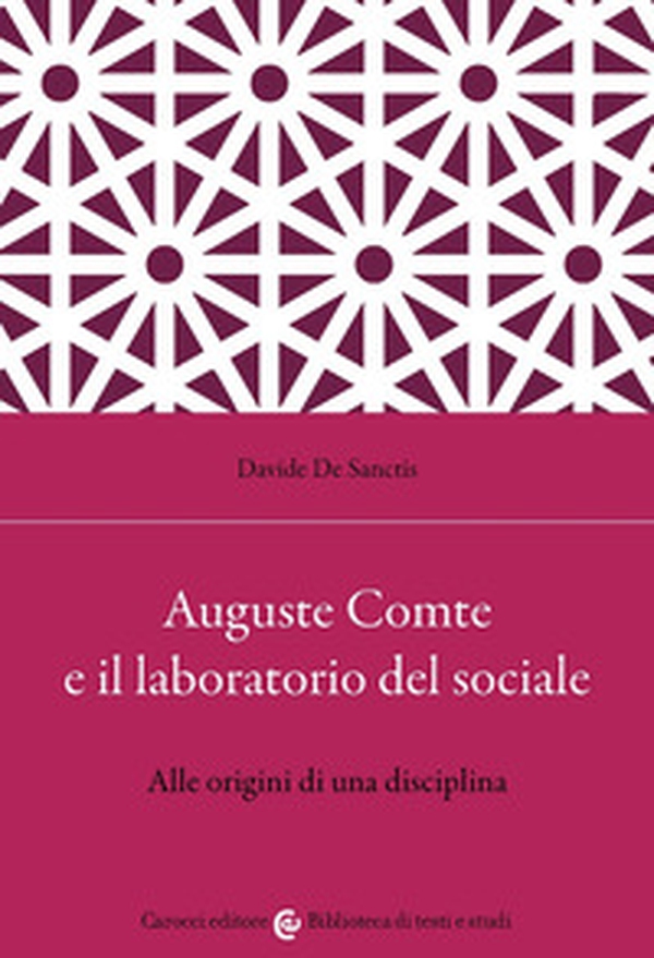 Auguste Comte e il laboratorio del sociale. Alle origini di una disciplina - Librerie.coop