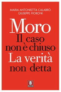 Moro. Il caso non è chiuso. La verità non detta - Librerie.coop