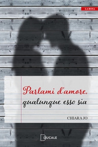 Parlami d'amore, qualunque esso sia - Librerie.coop