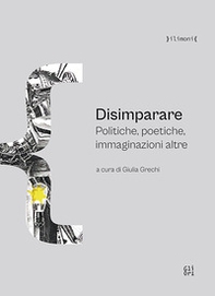 Disimparare. Politiche, poetiche, immaginazioni altre - Librerie.coop