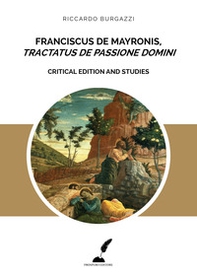 Franciscus de Mayronis, «Tractatus de passione Domini». Critical edition and studies - Librerie.coop