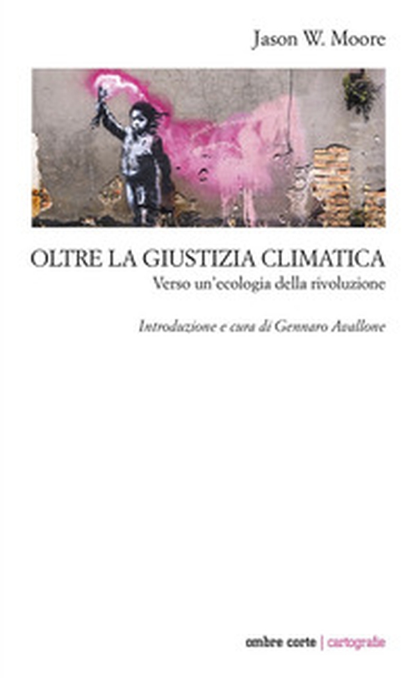 Oltre la giustizia climatica. Verso un'ecologia della rivoluzione - Librerie.coop Oltre la giustizia climatica. Verso un'ecologia della rivoluzione - Librerie.coop