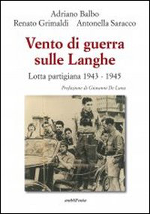 Vento di guerra sulle Langhe. Lotta partigiana 1943-1945 - Librerie.coop Vento di guerra sulle Langhe. Lotta partigiana 1943-1945 - Librerie.coop