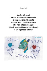 Anche gli asini hanno un cuore e un cervello e un pensiero attrezzato e la ritrosia che dimostrano (che non è testardaggine (che è una maldicenza invidiosa)) é un rigoroso talento - Librerie.coop Anche gli asini hanno un cuore e un cervello e un pensiero attrezzato e la ritrosia che dimostrano (che non è testardaggine (che è una maldicenza invidiosa)) é un rigoroso talento - Librerie.coop