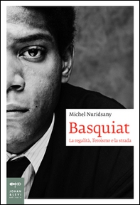 Basquiat. La regalità, l'eroismo e la strada - Librerie.coop