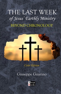 The last week of Jesus' earthly ministry. Beyond chronology - Librerie.coop