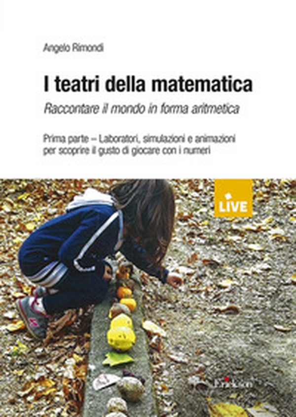 I teatri della matematica. Raccontare il mondo in forma aritmetica - Librerie.coop I teatri della matematica. Raccontare il mondo in forma aritmetica - Librerie.coop