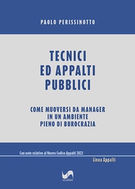 Tecnici ed appalti pubblici. Come muoversi da manager in un ambiente pieno di burocrazia - Librerie.coop