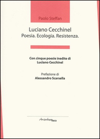 Luciano Cecchinel. Poesia. Ecologia. Resistenza - Librerie.coop
