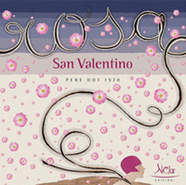 Rosa San Valentino. Pere Dot, 1970 - Librerie.coop Rosa San Valentino. Pere Dot, 1970 - Librerie.coop