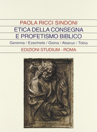 Etica della consegna e profetismo biblico. Geremia, Ezechiele, Giona, Abacuc, Tobia - Librerie.coop Etica della consegna e profetismo biblico. Geremia, Ezechiele, Giona, Abacuc, Tobia - Librerie.coop