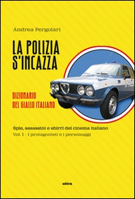 La polizia s'incazza. Spie, assassini e sbirri del cinema italiano - Vol. 1 - Librerie.coop