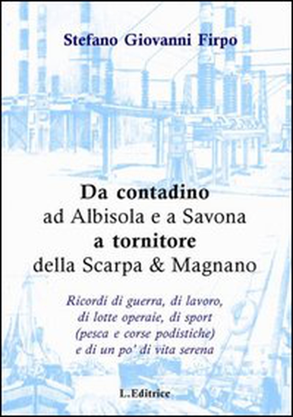 Da contadino ad Albisola e a Savona a tornitore della Scarpa & Magnano - Librerie.coop Da contadino ad Albisola e a Savona a tornitore della Scarpa & Magnano - Librerie.coop