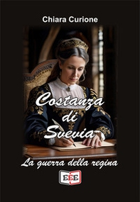 Costanza di Svevia. La guerra della regina - Librerie.coop