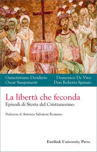 La libertà che feconda. Episodi di storia del cristianesimo - Librerie.coop