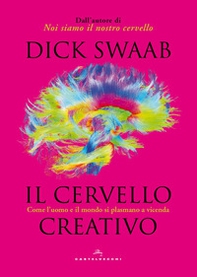 Il cervello creativo. Come l'uomo e il mondo si plasmano a vicenda - Librerie.coop