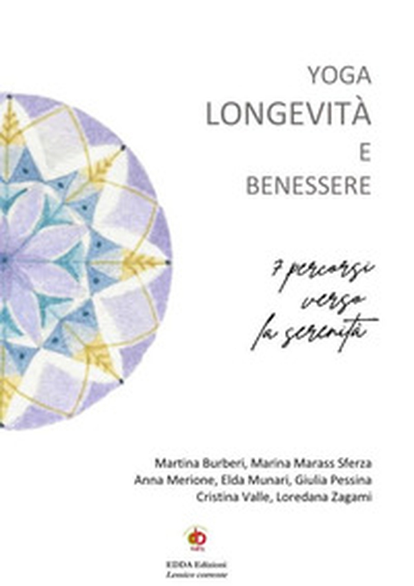 Yoga longevità e benessere. 7 percorsi verso la serenità - Librerie.coop