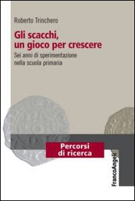 Gli scacchi, un gioco per crescere. Sei anni di sperimentazione nella scuola primaria - Librerie.coop