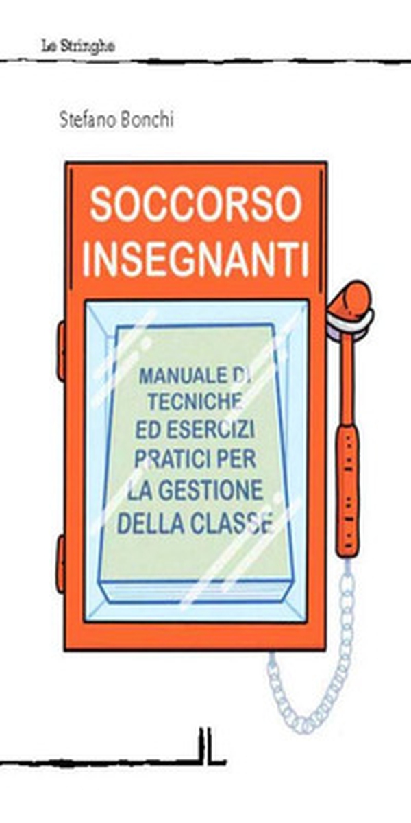 Soccorso insegnanti. Manuale di tecniche ed esercizi pratici per la gestione della classe - Librerie.coop Soccorso insegnanti. Manuale di tecniche ed esercizi pratici per la gestione della classe - Librerie.coop