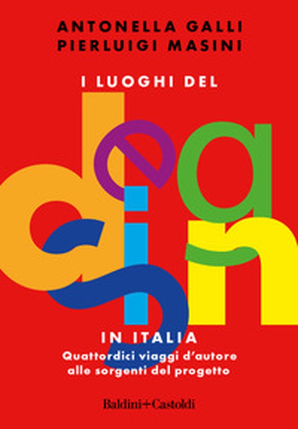 I luoghi del design in Italia. Quattordici viaggi d'autore alle sorgenti del progetto - Librerie.coop I luoghi del design in Italia. Quattordici viaggi d'autore alle sorgenti del progetto - Librerie.coop