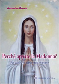 Perché appare la Madonna? Per capire le apparizioni mariane - Librerie.coop