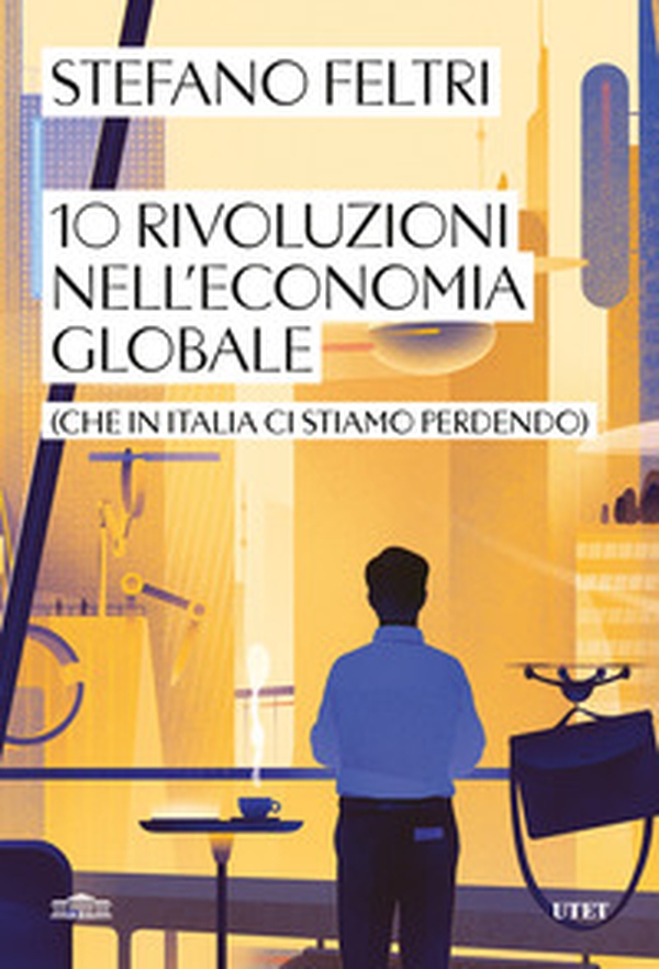 10 rivoluzioni nell'economia globale (che in Italia ci stiamo perdendo) - Librerie.coop 10 rivoluzioni nell'economia globale (che in Italia ci stiamo perdendo) - Librerie.coop